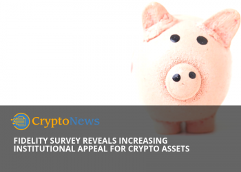 Fidelity survey reveals increasing institutional appeal of cryptocurrencies