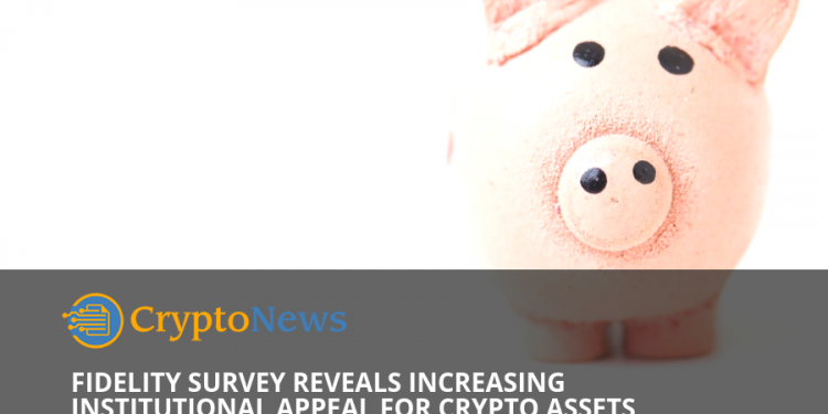 Fidelity survey reveals increasing institutional appeal of cryptocurrencies