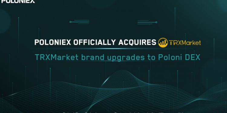 Poloniex Acquires Justin Sun’s Decentralized Exchange, TrxMarket DEX