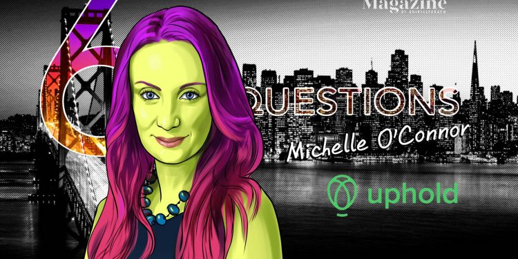 6 Thoughts for Michelle O’Connor of Uphold – Cointelegraph Magazine