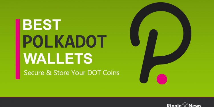 Ideal Polkadot Wallets – Top 8 DOT Wallets in 2021