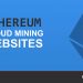 7 Best Cloud Ethereum Mining Sites in 2021