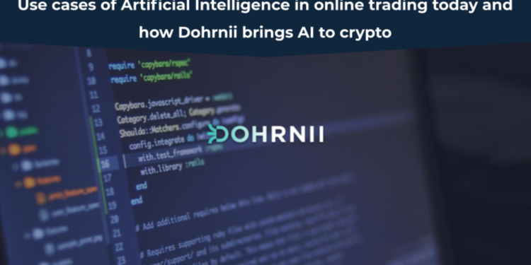 Use Instances of Artificial Intelligence in Internet trading today and how Dohrnii brings AI into crypto